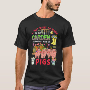 Werk in mijn tuin en hang rond met varkens Drie va T-shirt
