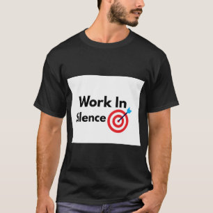 Werk in stilte Motivatie Succes Mentaliteit T-shirt