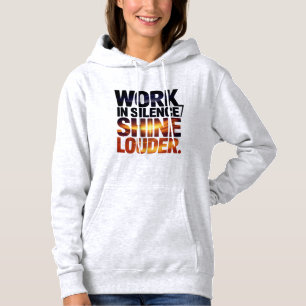 Werk in stilte Schijn luider Motiverende vrouwen Hoodie