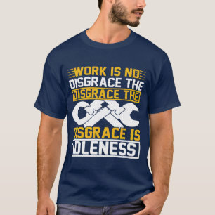 Werk Is Geen Schande De Schande Is Luiheid T-shirt