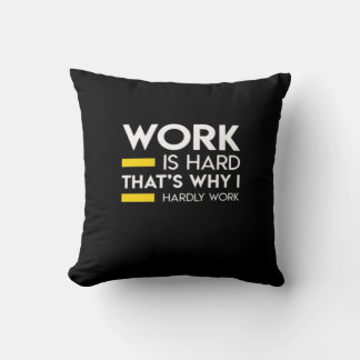 Werk is hard, daarom werk ik nauwelijks kussen