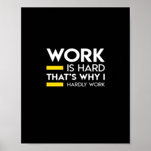 Werk is hard, daarom werk ik nauwelijks poster