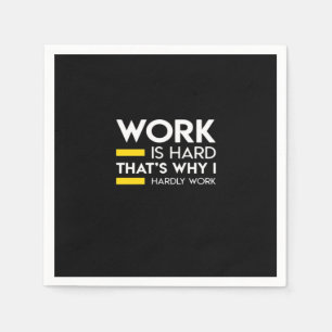 Werk is hard, daarom werk ik nauwelijks servet