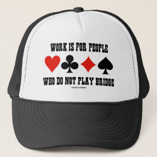 Werk is voor mensen die geen bridge spelen trucker pet