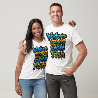 Werk is voor mensen die niet weten dat vissen grap t-shirt