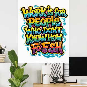 Werk is voor mensen die niet weten hoe ze moeten v poster