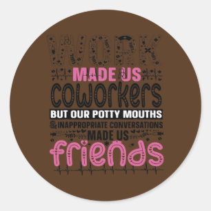 Werk maakte ons Cowerkers, maar onze Potty Mouths  Ronde Sticker