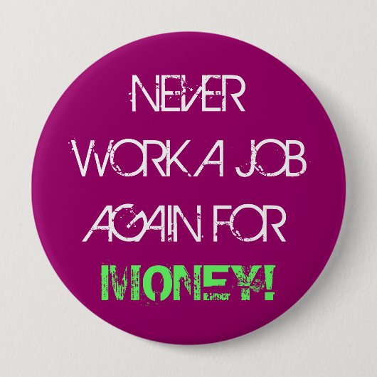 Werk nooit meer voor geld - Jumbo Button (Voorkant)