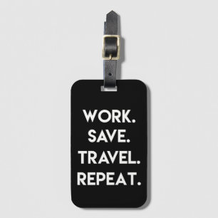 Werk.Opslaan.Reizen.Herhalen. Fun Travel Quote Bagagelabel