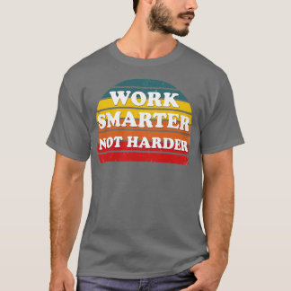 Werk slimmer, niet harder 3 t-shirt
