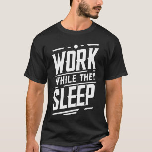 Werk terwijl ze slapen, Succes, Gym, Hustle, Grind T-shirt