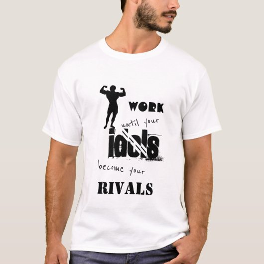 Werk totdat je idols je rivalen worden t-shirt (Voorkant)