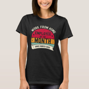Werk van de thuiswerknemer van de maand sinds 2 ma t-shirt