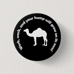 Werk, werk en je bult zal vanzelf groeien! ronde button 3,2 cm