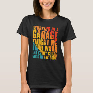 Werken in een garage die me hard werk heeft geleer t-shirt