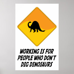 Werken is voor mensen die geen dinosauriërs krijge poster