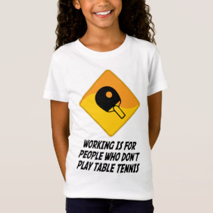 Werken is voor mensen die geen tafeltennis spelen t-shirt
