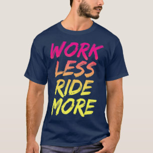 Werken minder ride meer grappige bergstraat t-shirt