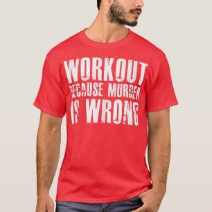 Werkout omdat de Moord 1400 verkeerd is T-shirt