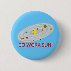 Werkt de zon wel! ronde button 5,7 cm