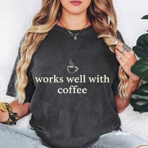 Werkt goed met grappige koffie liefhebber citaat t-shirt