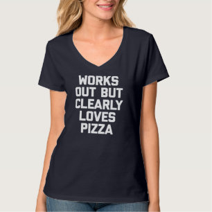 Werkt uit, maar duidelijk houdt van pizza grappige t-shirt