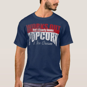 Werkt uit, maar houdt duidelijk van popcorn en ijs t-shirt