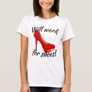 Werkt voor schoeisel op hoog niveau t-shirt
