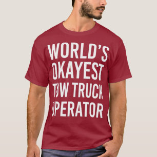 Werlds Okayest Tow Truck Operator Funny Best T-shirt