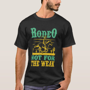 Westerne renner Rodeo niet voor zwakke cowgirl Rod T-shirt