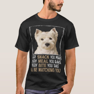 Westie Dog Meme Elke Snack die je maakt, zal Watch T-shirt