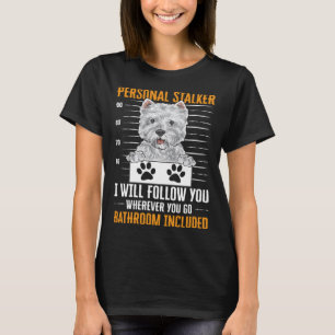 Westie Personal Stalker West Highland White Terrie T-shirt