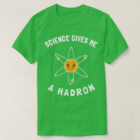 Wetenschap geeft me een Hadron T-shirt (Design voorkant)