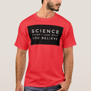 WETENSCHAP geeft niet om wat je gelooft T-shirt