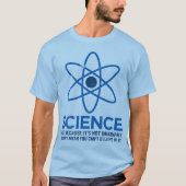Wetenschap - gewoon omdat het niet denkbeeldig is. t-shirt (Voorkant)