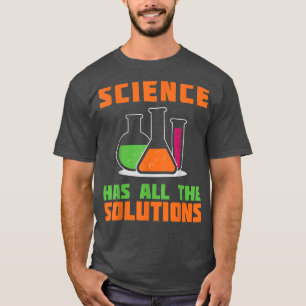 WETENSCHAP HEEFT ALLE OPLOSSINGSGiften voor chemie T-shirt