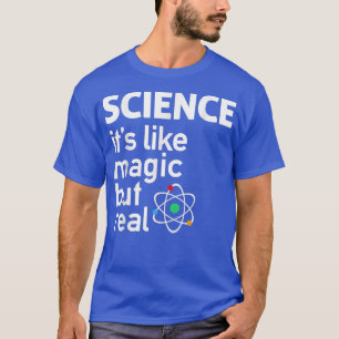 Wetenschap - het is als magisch, maar echt natuurw t-shirt