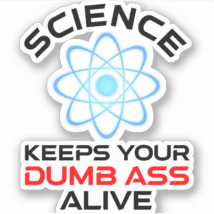 Wetenschap houdt je stomme kont in leven sticker