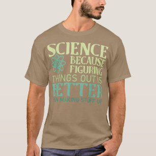 Wetenschap is beter dan dingen uitzoeken t-shirt