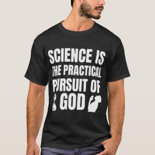 Wetenschap is de praktische zoektocht naar God T-shirt