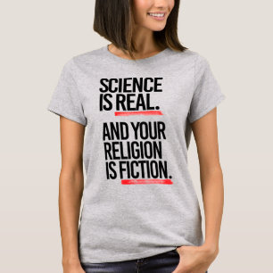 WETENSCHAP IS ECHT EN JE RELIGIE IS FICTIE T-SHIRT
