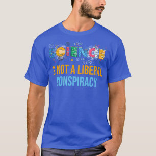 Wetenschap is geen liberale samenzwering 3 t-shirt