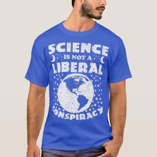 Wetenschap is geen liberale samenzwering - grappig t-shirt