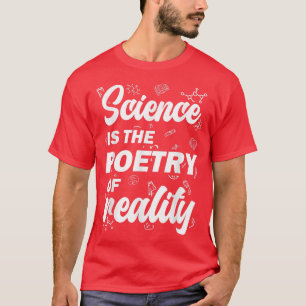 Wetenschap is het poëzie van de realiteit t-shirt