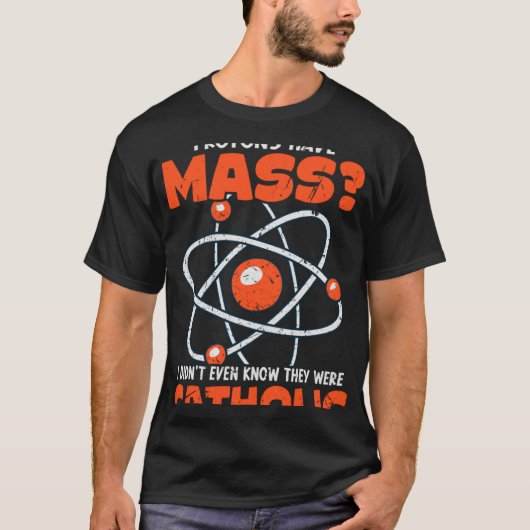 Wetenschap leraar protonen hebben massa katholieke t-shirt (Voorkant)