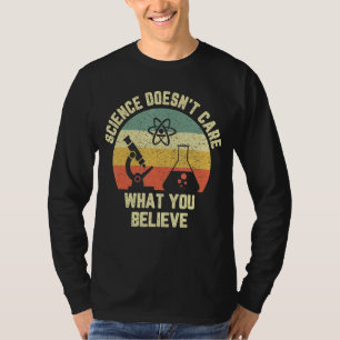 Wetenschap maakt niet uit wat je gelooft grappige t-shirt