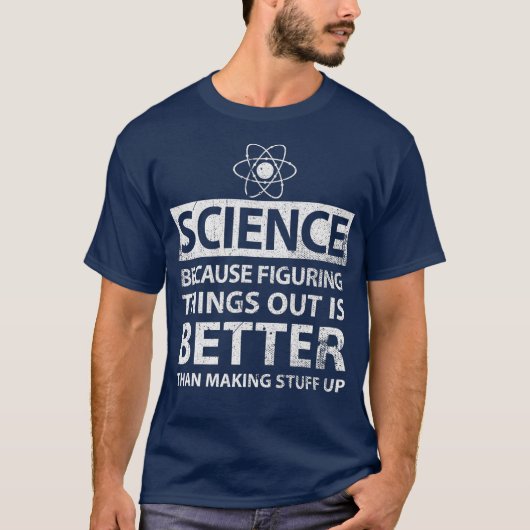 Wetenschap omdat dingen uitzoeken beter is t-shirt (Voorkant)