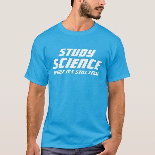 "Wetenschap studeren terwijl het nog legaal is" T-shirt (Voorkant)