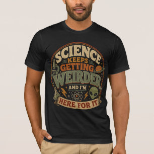 Wetenschap wordt steeds vreemder en ik ben hiervoo t-shirt