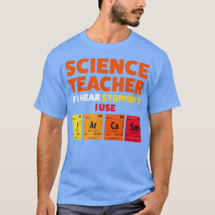 Wetenschapsleraar als ik domheid Teach2163 hoor T-shirt